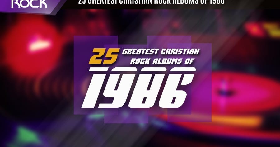Os 25 melhores álbuns de Christian Rock de 1986 – Classic Christian Rock